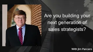 Graphic showing Jim Pancero in an archway with the text, "Are you building your next generation of sales strategists?" on the right.