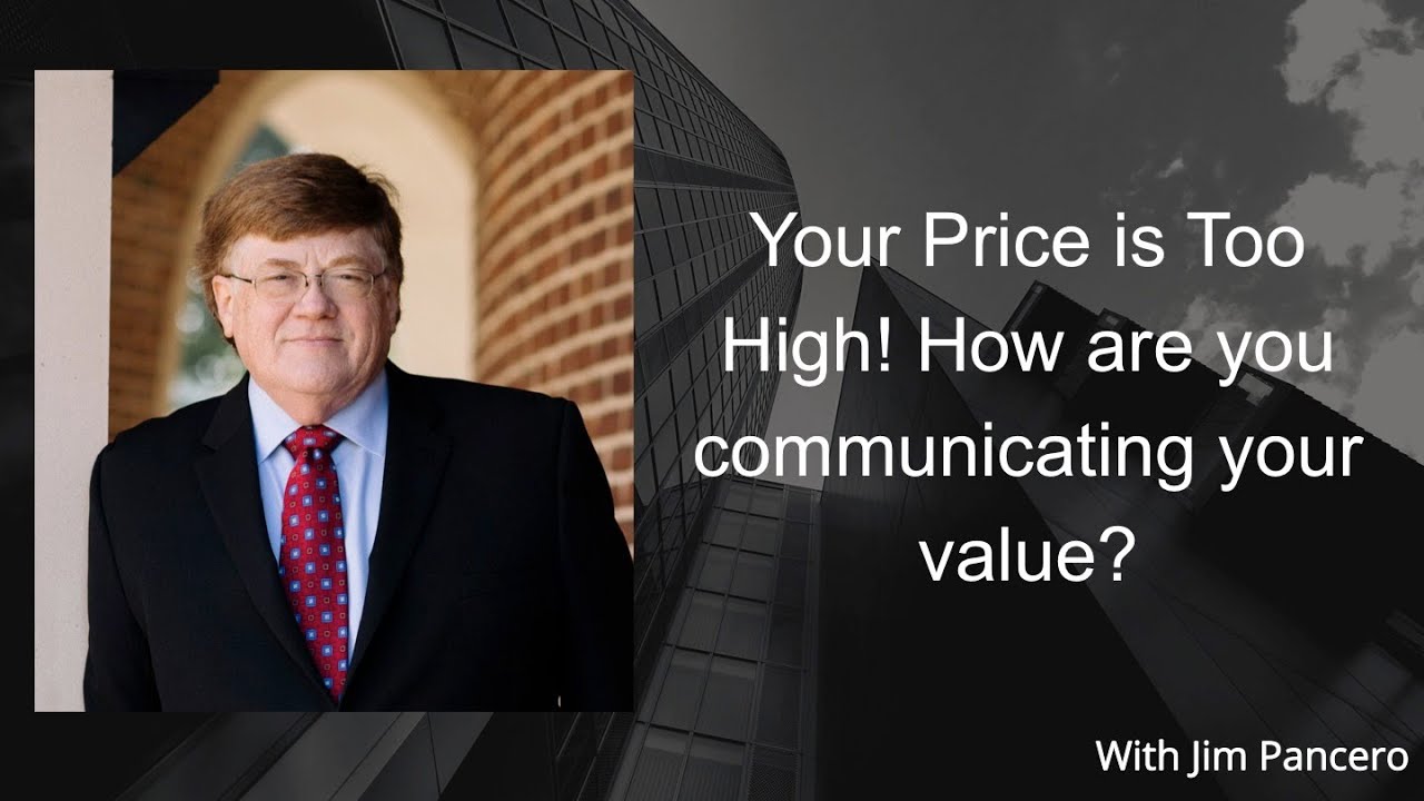 Graphic with image of Jim Pancero and video title text: Your Prices are Too High! How are you communicating your value?