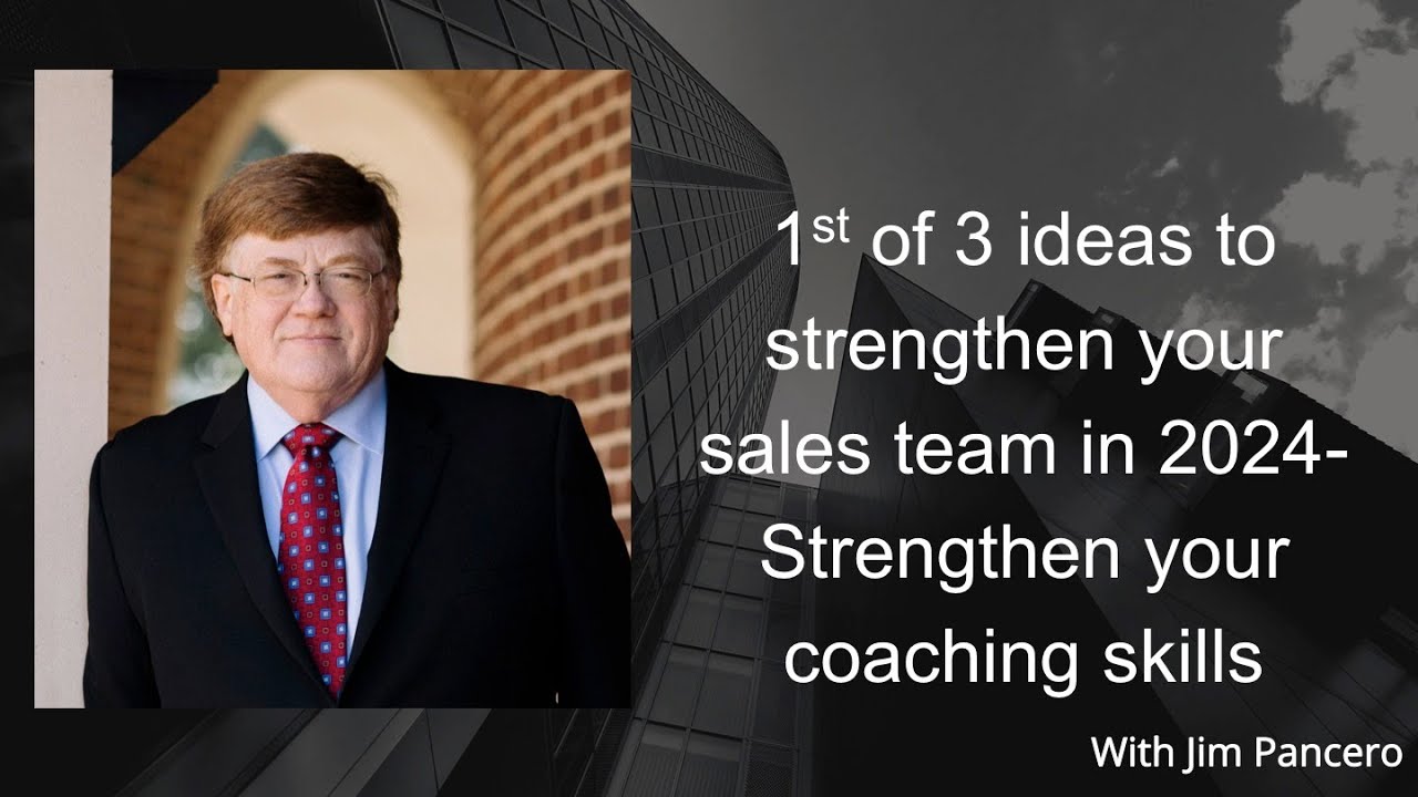 Graphic of Jim Pancero standing in an archway with the text, "1st of 3 ideas to strengthen your sales team in 2024 - Strengthen your coaching skills."