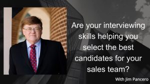 Graphic showing Jim Pancero in an archway with the text, "Are your interviewing skills helping you select the best candidates for your sales team?" to the right.