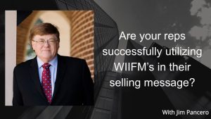 Graphic showing Jim Pancero in an archway with the text, "Are your reps successfully utilizing WIIFM’s in their selling messaging?" on the right.
