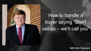 Graphic showing Jim Pancero in an archway with the text, "How to handle a buyer saying 'Don't call us – we'll call you'" on the right.