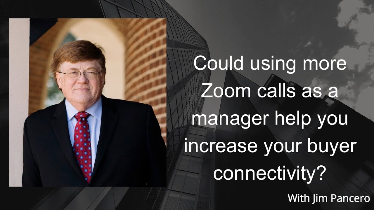 Graphic showing Jim Pancero in an archway with the text, "Could making Zoom calls as a manager help you increase your buyer connectivity?" on the right.
