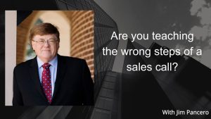 Graphic showing Jim Pancero in an archway with the text, "Are you teaching the wrong steps of a sales call?" on the right.
