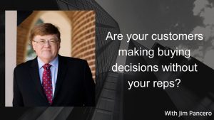 Graphic showing Jim Pancero in an archway with the text, "Are your customers making buying decisions without your reps?" to the right.