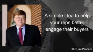 Graphic showing Jim Pancero in an archway with the text, "A simple idea to help your reps better engage their buyers" on the right.