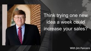 Graphic showing Jim Pancero in an archway with the text, "Think trying one new idea a week could increase your sales?" on the right.
