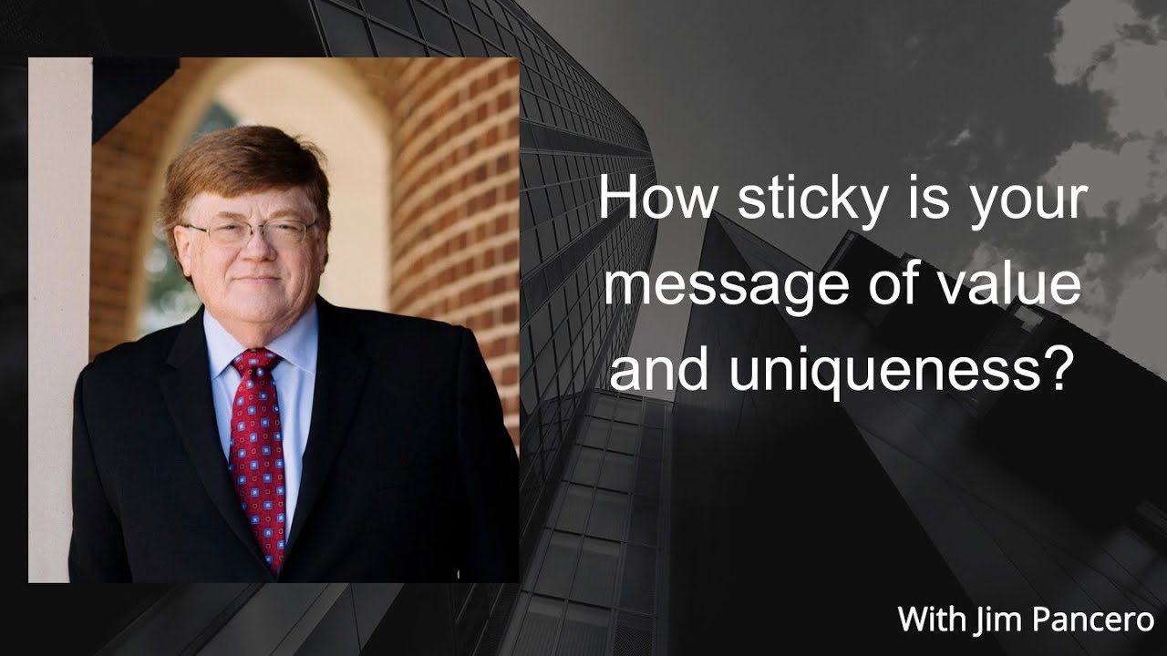 Graphic showing Jim Pancero in an archway with the text, "How sticky is your message of value and uniqueness?" on the right.