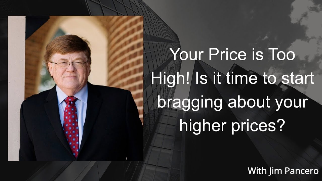 Graphic showing Jim Pancero in an archway with the text, "Your price is too high! Is it time to start bragging about your higher prices?" on the right.