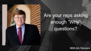 Graphic showing Jim Pancero in an archway with the text, "Are your reps asking enough 'Why' questions?" on the right.