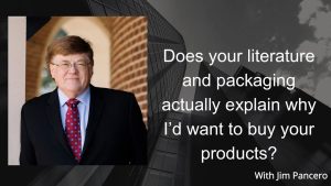 Graphic showing Jim Pancero in an archway with the text, "Does your literature and packaging actually explain why I'd want to buy your products" on the right.