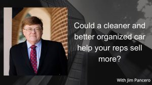 Graphic showing Jim Pancero in an archway with the text, "Could a cleaner and better-organized car help your reps sell more?" on the right.