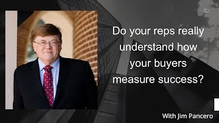 Graphic showing Jim Pancero in an archway with the text, "Do your reps really understand how your buyers measure success?" on the right.