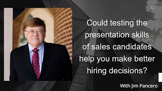 Graphic showing Jim Pancero in an archway with the text, "Could testing the presentation skills of sales candidates help you make better hiring decisions?" on the right.