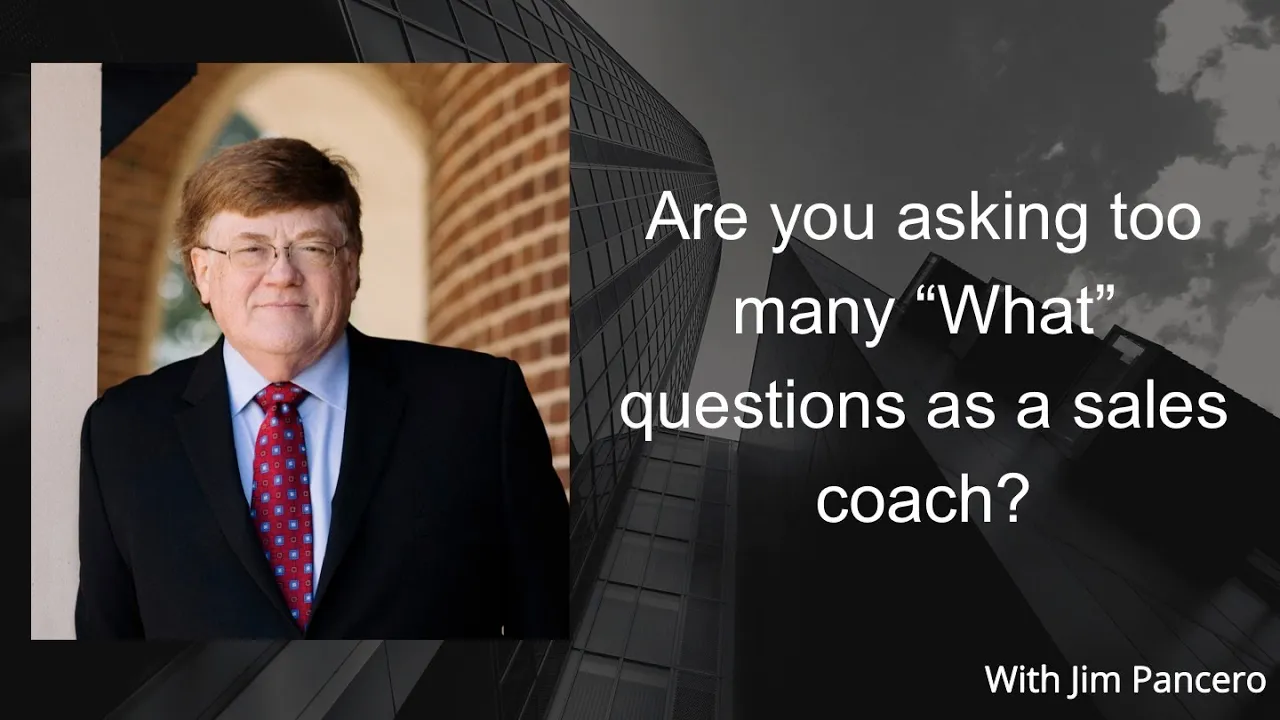 Graphic showing Jim Pancero in an archway with the text, "Are you asking too many "What" questions as a sales coach?" on the right.