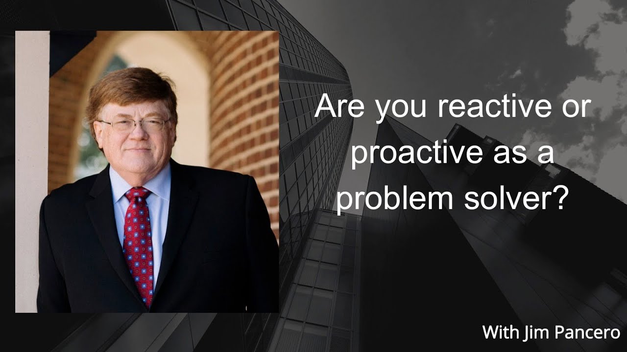 Graphic showing Jim Pancero in an archway with the text, "Are you reactive or proactive as a problem solver?" on the right.