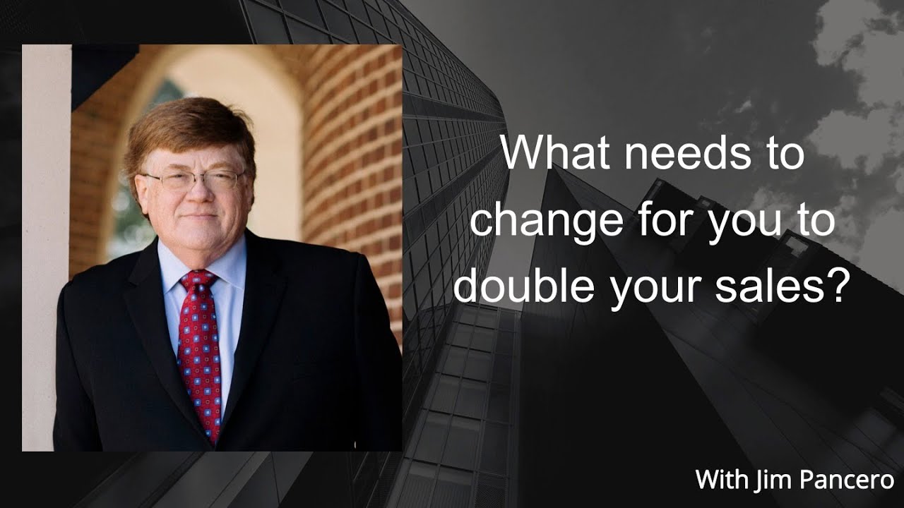 Graphic showing Jim Pancero in an archway with the text, "What needs to change for you to double your sales?" on the right.