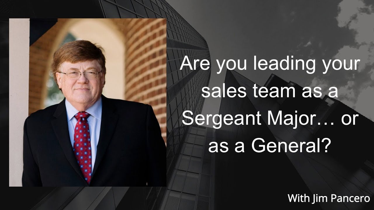 Graphic showing Jim Pancero in an archway with the text, "Are you leading your sales team as a Sergeant Major…or as a General?" on the right.