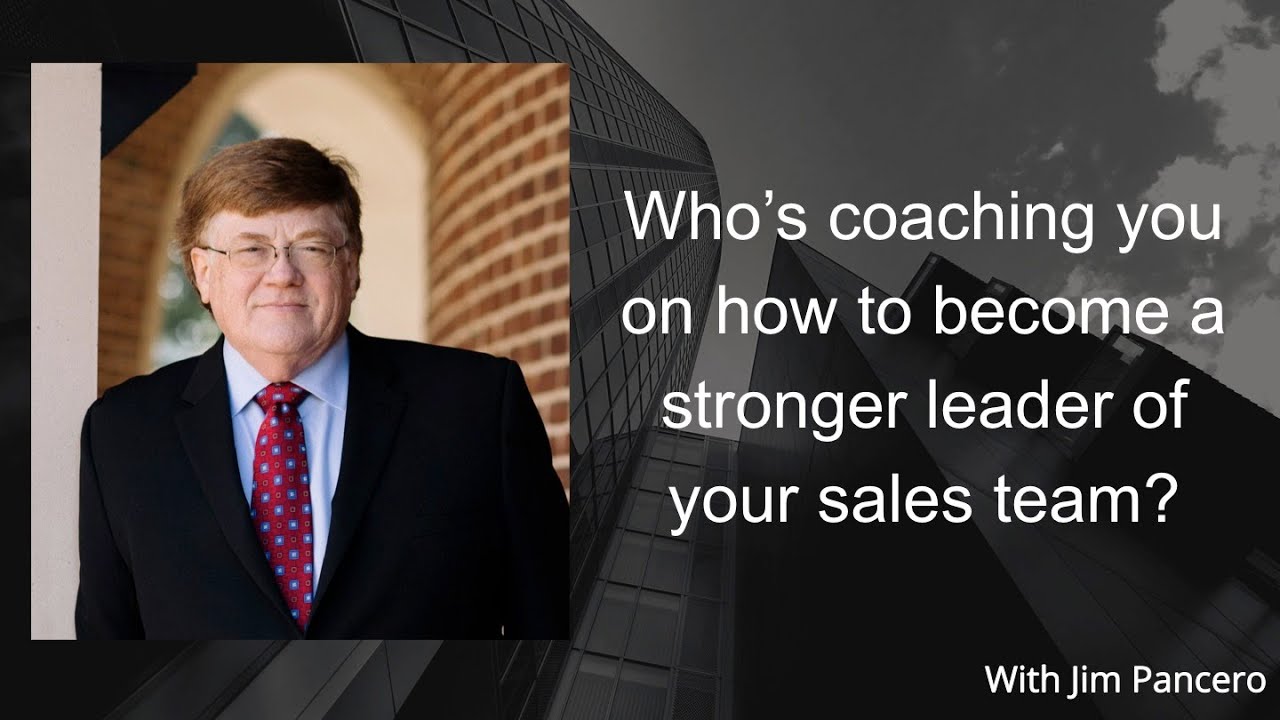 Graphic showing Jim Pancero in an archway with the text, "Who's coaching you on how to become a stronger leader of your sales team?" on the right.