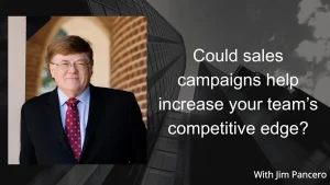 Graphic showing Jim Pancero in an archway with the text, "Could sales campaigns help increase your team's competitive edge?" on the right"