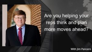 Graphic showing Jim Pancero in an archway with the text, " Are you helping your reps think and plan more moves ahead?" on the right.