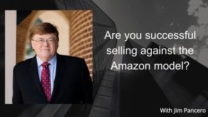 Graphic showing Jim Pancero in an archway with the text, "Are you successful selling against the Amazon model?" on the right.