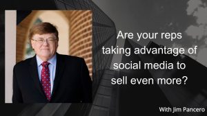 Graphic showing Jim Pancero in an archway with the text, "Are your reps taking advantage of social media to sell even more?" on the right.