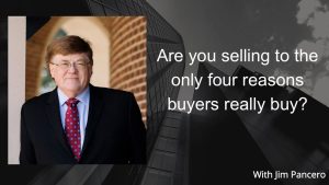 Graphic showing Jim Pancero in an archway with the text, "Are you selling to the only four reasons buyers really buy?" on the right.