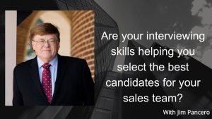 Graphic showing Jim Pancero in an archway with the text, "Are your interviewing skills helping you select the best candidates for your sales team?" on the right.