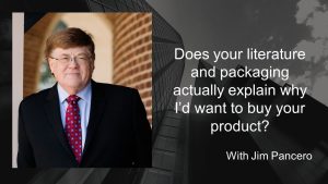 Graphic showing Jim Pancero in an archway with the text, "Does your literature and packaging actually explain why I’d want to buy your products?" on the right.