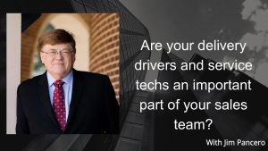 Graphic showing Jim Pancero in an archway with the text, "Are your delivery drivers and service techs an important part of your sales team?" on the right.