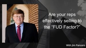 Graphic showing Jim Pancero in an archway with the text, "Are your sales reps effectively selling to the “FUD Factor?”" on the right.