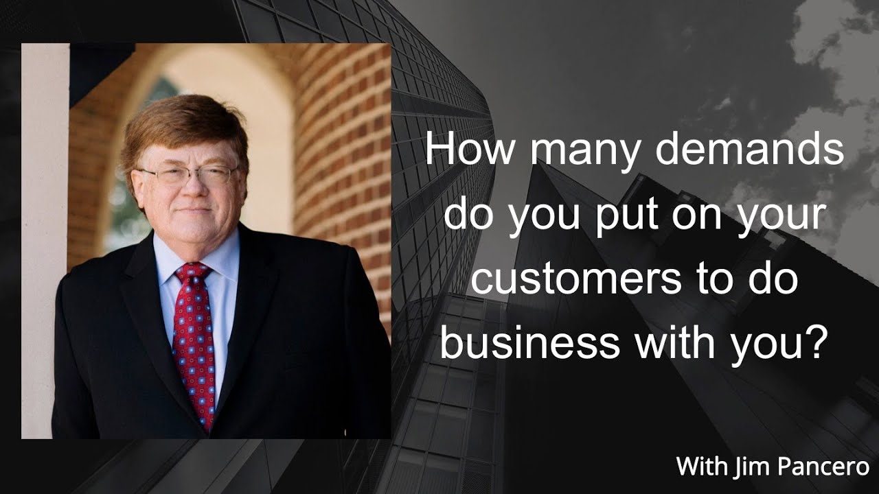 Graphic showing Jim Pancero in an archway with the text, "How many demands do you put on your customers to do business with you?" on the right.