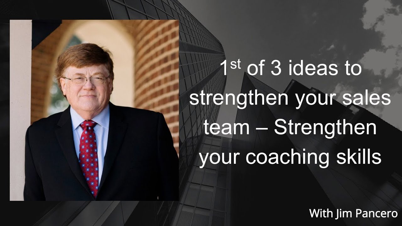 Graphic showing Jim Pancero in an archway with the text, "1st of 3 ideas to strengthen your sales team – Strengthen your coaching skills" on the right.