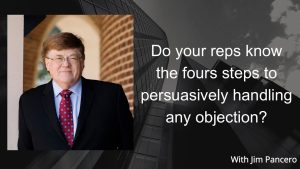 Graphic showing Jim Pancero in an archway with the text, "Do your reps know the four steps to persuasively handling any objection?" on the right.