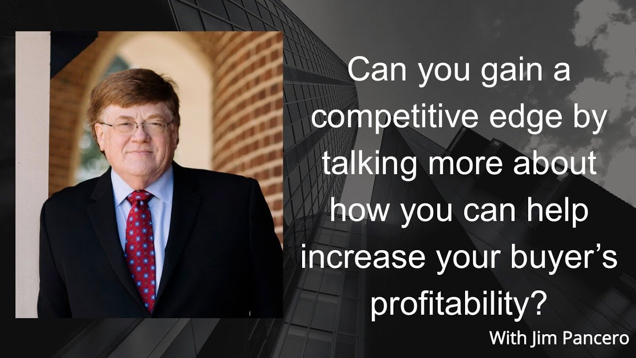Graphic showing Jim Pancero in an archway with the text, "Can you gain a competitive edge by talking more about how you can help increase your buyer’s profitability?" on the right.
