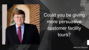 Graphic showing Jim Pancero in an archway with the text, "Could you be giving more persuasive customer facility tours?" on the right.