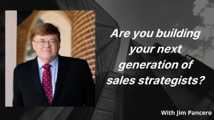 Graphic showing Jim Pancero in an archway with the text, "Are you building your next generation of sales strategists?" on the right.