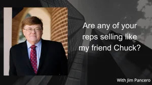 Graphic showing Jim Pancero in an archway with the text, "Any of your reps selling like my friend Chuck?" on the right.