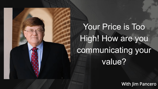 Graphic showing Jim Pancero in an archway with the text, "Your Price is Too High! How are you communicating your value?" on the right.